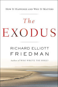 Title: The Exodus: How it Happened and Why It Matters, Author: Richard Elliott Friedman