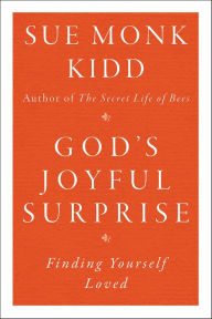 Title: God's Joyful Surprise: Finding Yourself Loved, Author: Sue Monk Kidd