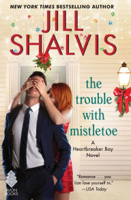 Title: The Trouble with Mistletoe (Heartbreaker Bay Series #2), Author: Jill Shalvis