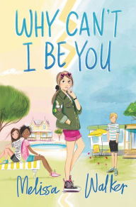 Title: Why Can't I Be You, Author: Melissa Walker