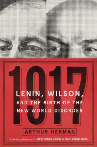 Title: 1917: Lenin, Wilson, and the Birth of the New World Disorder, Author: Arthur Herman
