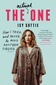 Title: The Actual One: How I Tried, and Failed, to Avoid Adulthood Forever, Author: Isy Suttie