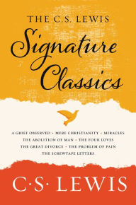 Title: The C. S. Lewis Signature Classics: An Anthology of 8 C. S. Lewis Titles: Mere Christianity, The Screwtape Letters, Miracles, The Great Divorce, The Problem of Pain, A Grief Observed, The Abolition of Man, and The Four Loves, Author: C. S. Lewis