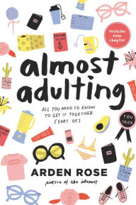 Title: Almost Adulting: All You Need to Know to Get It Together (Sort Of), Author: Arden Rose