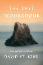 The Last Troubadour: New and Selected Poems