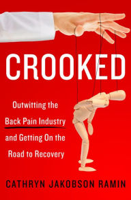 Title: Crooked: Outwitting the Back Pain Industry and Getting on the Road to Recovery, Author: Cathryn Jakobson Ramin