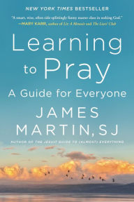 Title: Learning to Pray: A Guide for Everyone, Author: James Martin