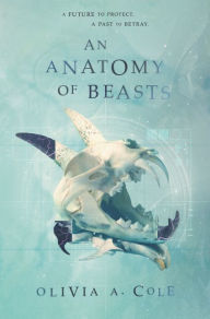 Title: An Anatomy of Beasts, Author: Olivia A. Cole