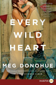 Title: Every Wild Heart: A Novel, Author: Meg Donohue