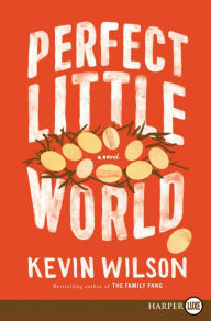 Title: Perfect Little World, Author: Kevin Wilson