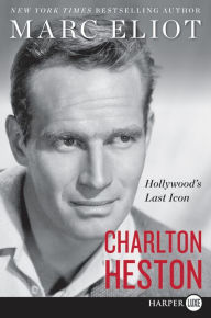 Title: Charlton Heston: Hollywood's Last Icon, Author: Marc Eliot