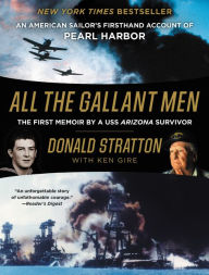 Title: All the Gallant Men: An American Sailor's Firsthand Account of Pearl Harbor, Author: Donald Stratton