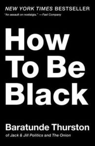 Title: How to Be Black, Author: Baratunde Thurston