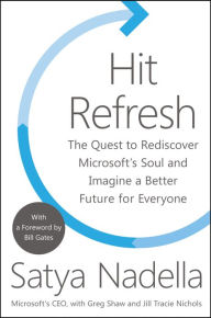 Title: Hit Refresh: The Quest to Rediscover Microsoft's Soul and Imagine a Better Future for Everyone, Author: Satya Nadella