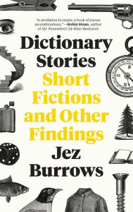 Title: Dictionary Stories: Short Fictions and Other Findings, Author: Jez Burrows