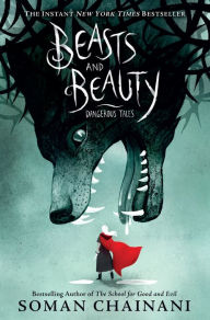 Title: Beasts and Beauty: Dangerous Tales, Author: Soman Chainani