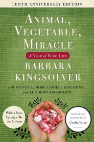 Title: Animal, Vegetable, Miracle: A Year of Food Life (Tenth Anniversary Edition), Author: Barbara Kingsolver