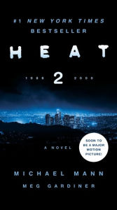 Title: Heat 2: A Novel, Author: Michael Mann