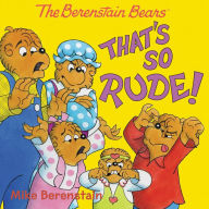 The Berenstain Bears: That's So Rude!