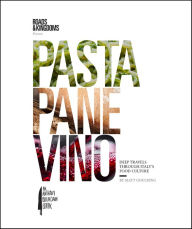 Title: Pasta, Pane, Vino: Deep Travels Through Italy's Food Culture, Author: Matt Goulding