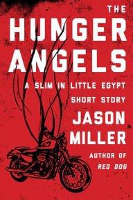 Title: The Hunger Angels: A Slim in Little Egypt Short Story, Author: Jason Miller