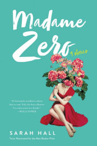 Title: Madame Zero: 9 Stories, Author: Sarah Hall