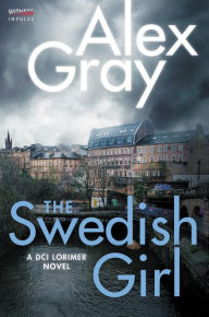 Title: The Swedish Girl: A DCI Lorimer Novel, Author: Alex Gray