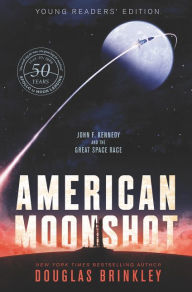 Title: American Moonshot Young Readers' Edition: John F. Kennedy and the Great Space Race, Author: Douglas Brinkley