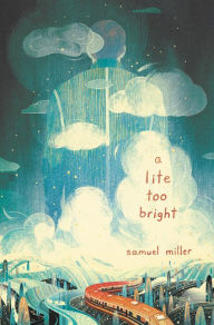 English books for download A Lite Too Bright  by Samuel Miller (English literature) 9780062662019