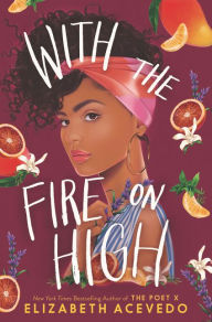 Title: With the Fire on High, Author: Elizabeth Acevedo