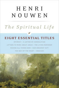Title: The Spiritual Life: Eight Essential Titles by Henri Nouwen, Author: Henri J. M. Nouwen