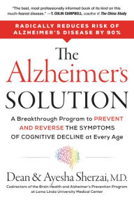 Title: The Alzheimer's Solution: A Breakthrough Program to Prevent and Reverse the Symptoms of Cognitive Decline at Every Age, Author: Dean Sherzai