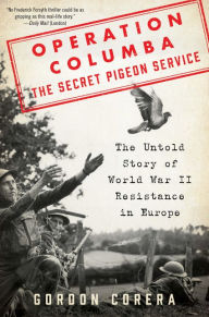 Easy book download free Operation Columba--The Secret Pigeon Service: The Untold Story of World War II Resistance in Europe 9780062667083 English version by Gordon Corera PDF iBook CHM