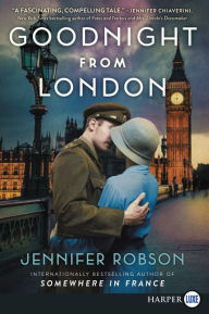 Title: Goodnight from London: A Novel, Author: Jennifer Robson