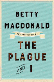Title: The Plague and I, Author: Betty MacDonald