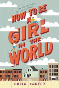 Title: How to Be a Girl in the World, Author: Caela Carter