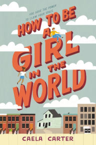 Title: How to Be a Girl in the World, Author: Caela Carter
