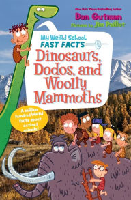 Title: My Weird School Fast Facts: Dinosaurs, Dodos, and Woolly Mammoths, Author: Dan Gutman