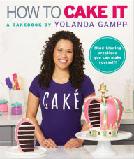 Title: How to Cake It: A Cakebook, Author: Yolanda Gampp