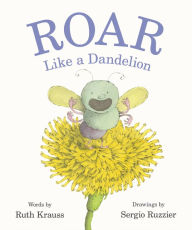 Title: Roar Like a Dandelion, Author: Ruth Krauss