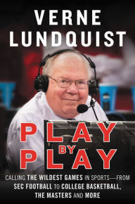 Title: Play by Play: Calling the Wildest Games in Sports - From SEC Football to College Basketball, The Masters, and More, Author: Verne Lundquist