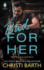 Bad for Her: A Bad Boys Gone Good Novel