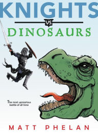 Title: Knights vs. Dinosaurs, Author: Matt Phelan