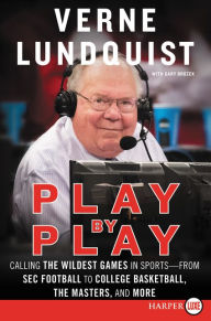 Title: Play by Play: Calling the Wildest Games in Sports - From SEC Football to College Basketball, The Masters, and More, Author: Verne Lundquist