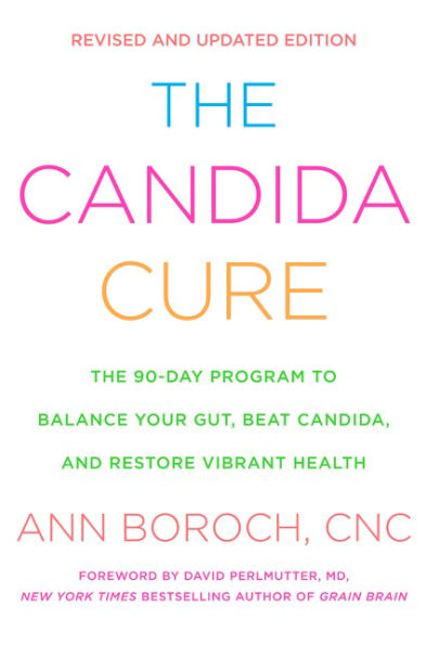 The Candida Cure: The 90-Day Program to Balance Your Gut, Beat Candida, and Restore Vibrant Health