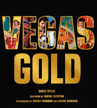 Title: Vegas Gold: The Entertainment Capital of the World 1950-1980, Author: David Wills
