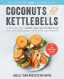 Coconuts & Kettlebells: A Personalized 4-Week Food and Fitness Plan for Long-Term Health, Happiness, and Freedom