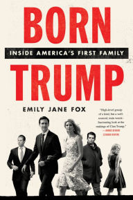 Title: Born Trump: Inside America's First Family, Author: Emily Jane Fox
