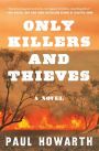 Only Killers and Thieves: A Novel