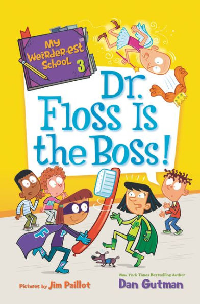 Dr. Floss Is the Boss! (My Weirder-est School Series #3)